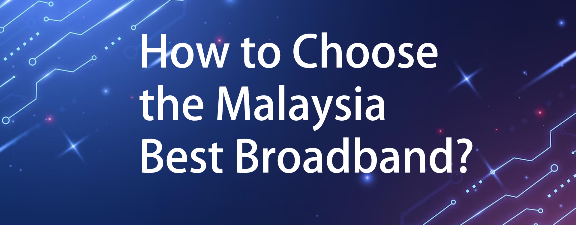 How-to-choose-the-malaysia-best-broadband